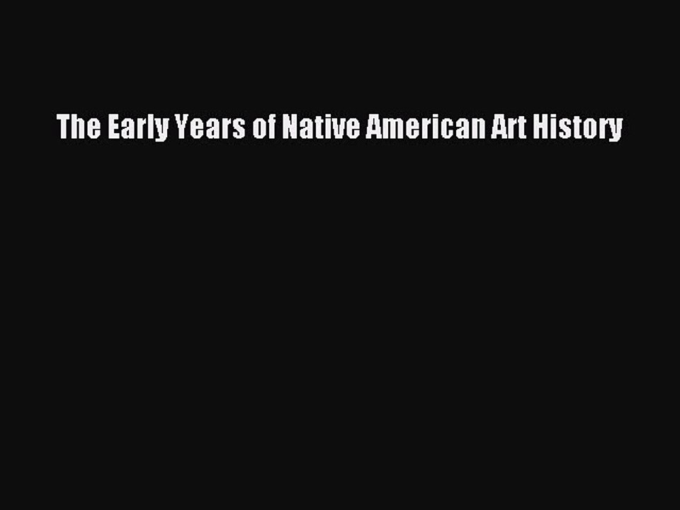 Download The Early Years of Native American Art History Ebook Online