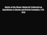 Read Spirits of the Water: Native Art Collected on Expeditions to Alaska and British Columbia