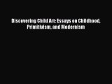 Read Discovering Child Art: Essays on Childhood Primitivism and Modernism Ebook Free