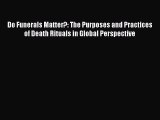 Read Do Funerals Matter?: The Purposes and Practices of Death Rituals in Global Perspective