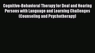 Read Cognitive-Behavioral Therapy for Deaf and Hearing Persons with Language and Learning Challenges