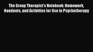 Read The Group Therapist's Notebook: Homework Handouts and Activities for Use in Psychotherapy