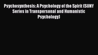 Read Psychosynthesis: A Psychology of the Spirit (SUNY Series in Transpersonal and Humanistic