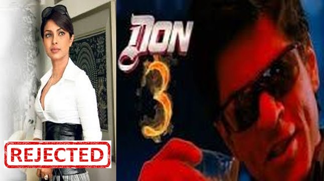 REJECTED Priyanka Chopra For Don 3 Shahrukh Khan's Movie