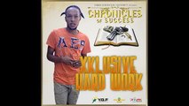 Xklusive - Hard Work (Clean) [Chronicles Of Success Riddim] February 2016