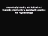 Download Integrating Spirituality into Multicultural Counseling (Multicultural Aspects of Counseling