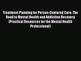 Download Treatment Planning for Person-Centered Care: The Road to Mental Health and Addiction