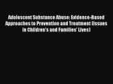 Read Adolescent Substance Abuse: Evidence-Based Approaches to Prevention and Treatment (Issues