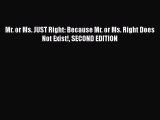 [Online PDF] Mr. or Ms. JUST Right: Because Mr. or Ms. Right Does Not Exist! SECOND EDITION