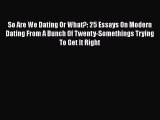 [Online PDF] So Are We Dating Or What?: 25 Essays On Modern Dating From A Bunch Of Twenty-Somethings