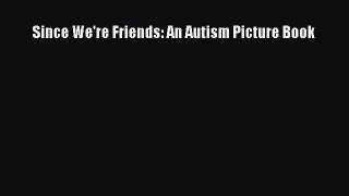 Download Since We're Friends: An Autism Picture Book PDF Free