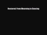 [Read] Restored: From Mourning to Dancing E-Book Free