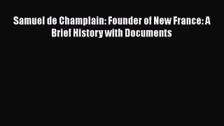 Download Samuel de Champlain: Founder of New France: A Brief History with Documents Ebook Free