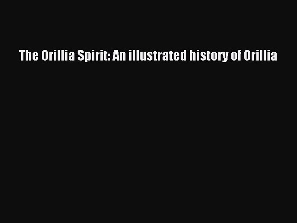 Read The Orillia Spirit: An illustrated history of Orillia PDF Free