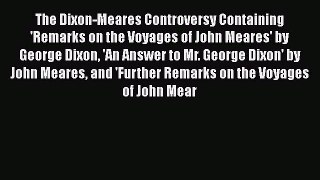 Read The Dixon-Meares Controversy Containing 'Remarks on the Voyages of John Meares' by George