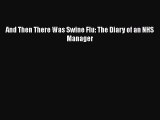 [PDF] And Then There Was Swine Flu: The Diary of an NHS Manager PDF Free