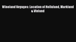 Download Wineland Voyages: Location of Helluland Markland & Vinland Ebook Free