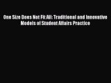 Read Book One Size Does Not Fit All: Traditional and Innovative Models of Student Affairs Practice