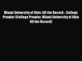 Read Book Miami University of Ohio: Off the Record - College Prowler (College Prowler: Miami