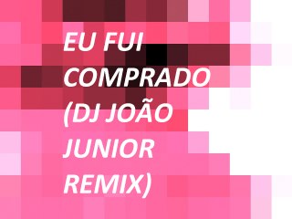 Eu fui comprado (DJ João Junior remix)- Fernandinho