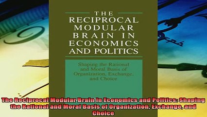 Read here The Reciprocal Modular Brain in Economics and Politics Shaping the Rational and Moral