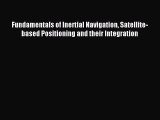 Download Fundamentals of Inertial Navigation Satellite-based Positioning and their Integration