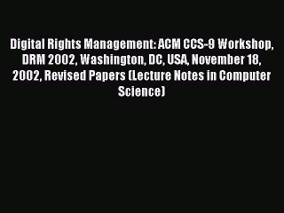 Download Digital Rights Management: ACM CCS-9 Workshop DRM 2002 Washington DC USA November