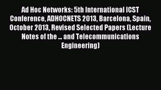 Read Ad Hoc Networks: 5th International ICST Conference ADHOCNETS 2013 Barcelona Spain October