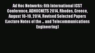 Download Ad Hoc Networks: 6th International ICST Conference ADHOCNETS 2014 Rhodes Greece August