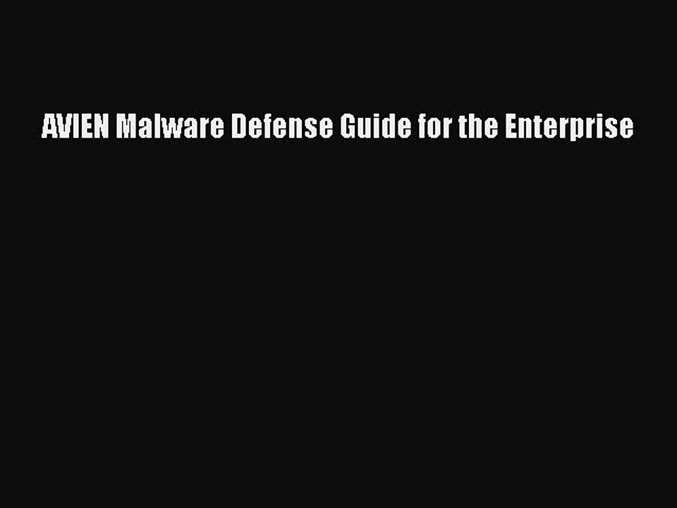 Read AVIEN Malware Defense Guide for the Enterprise PDF Free