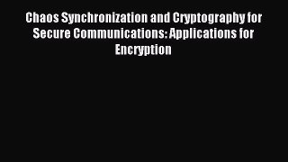 Read Chaos Synchronization and Cryptography for Secure Communications: Applications for Encryption