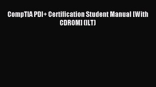 Read CompTIA PDI+ Certification Student Manual [With CDROM] (ILT) PDF Online