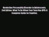 Download Borderline Personality Disorder in Adolescents 2nd Edition: What To Do When Your Teen