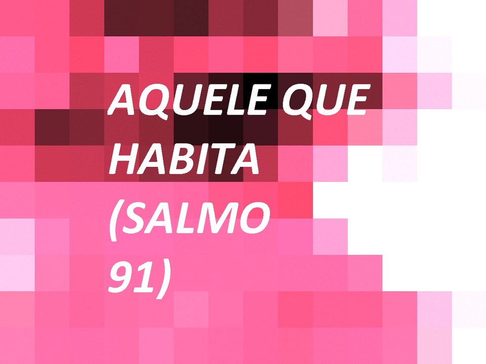 Aquele que habita (Salmo 91)- Trazendo A Arca