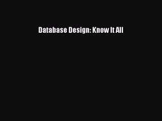 Read Database Design: Know It All Ebook Free