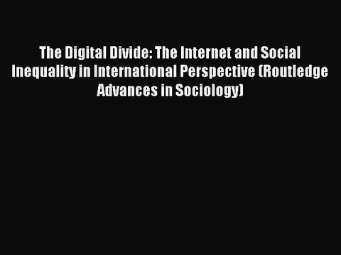 Read The Digital Divide: The Internet and Social Inequality in International Perspective (Routledge