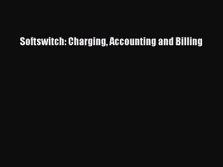 Download Softswitch: Charging Accounting and Billing PDF Free