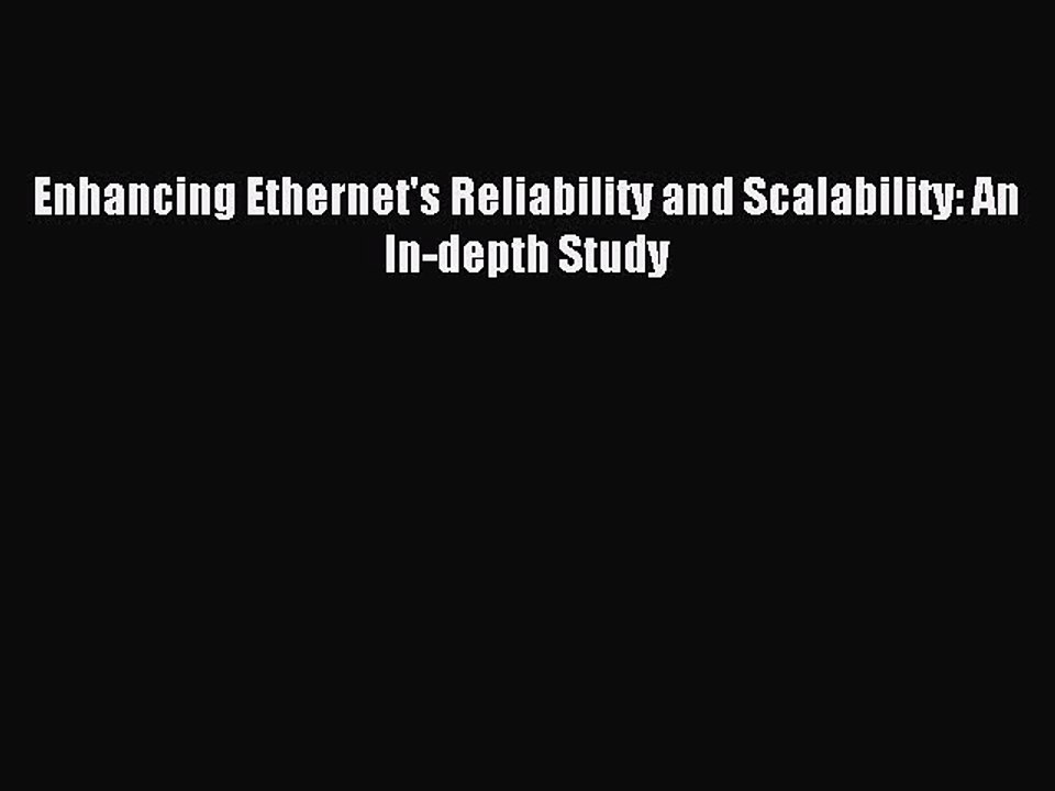 Download Enhancing Ethernet's Reliability and Scalability: An In-depth Study Ebook Online