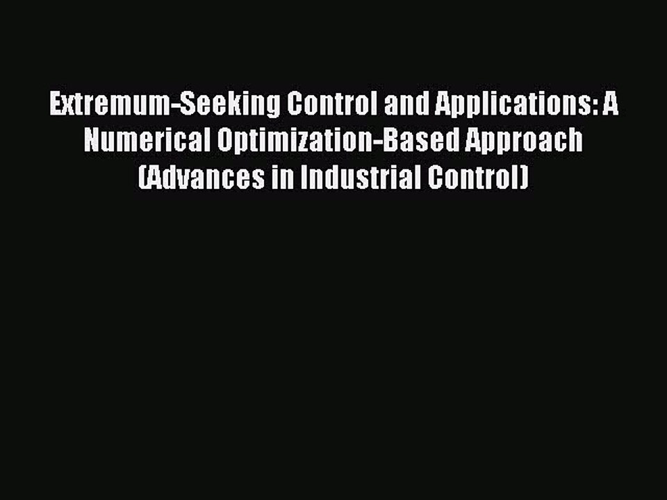 Read Extremum-Seeking Control and Applications: A Numerical Optimization-Based Approach (Advances