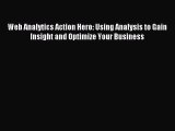 Read Web Analytics Action Hero: Using Analysis to Gain Insight and Optimize Your Business Ebook