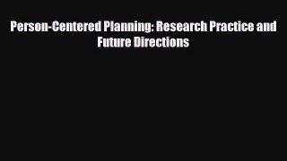 Read Person-Centered Planning: Research Practice and Future Directions PDF Full Ebook
