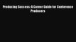 [PDF] Producing Success: A Career Guide for Conference Producers [Download] Full Ebook
