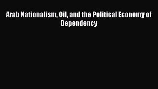 [PDF] Arab Nationalism Oil and the Political Economy of Dependency Download Online