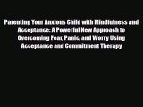 Read Parenting Your Anxious Child with Mindfulness and Acceptance: A Powerful New Approach