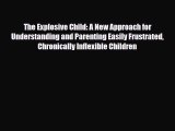 Read The Explosive Child: A New Approach for Understanding and Parenting Easily Frustrated