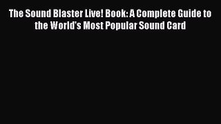 Download The Sound Blaster Live! Book: A Complete Guide to the World's Most Popular Sound Card