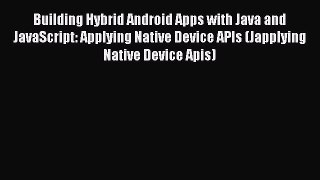 Read Building Hybrid Android Apps with Java and JavaScript: Applying Native Device APIs (Japplying