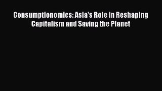 [PDF] Consumptionomics: Asia's Role in Reshaping Capitalism and Saving the Planet Read Online