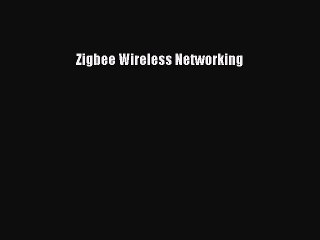 Download Zigbee Wireless Networking Ebook Free
