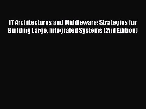 Read IT Architectures and Middleware: Strategies for Building Large Integrated Systems (2nd